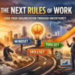 The Next Rules of Work leadership framework mindset, skillset, and toolset for organizational adaptability